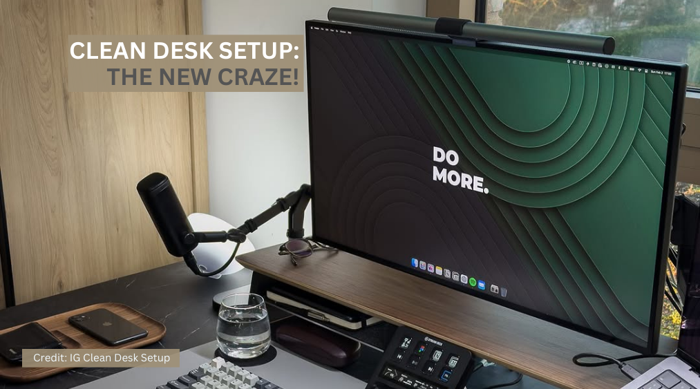 Clean Desk Setup - the super power for creativity