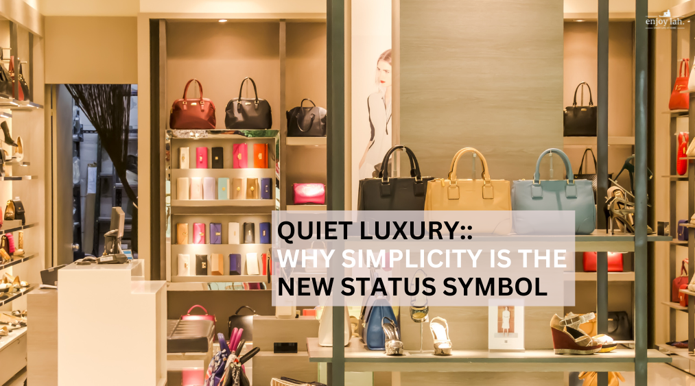 quiet luxury is the new status symbol