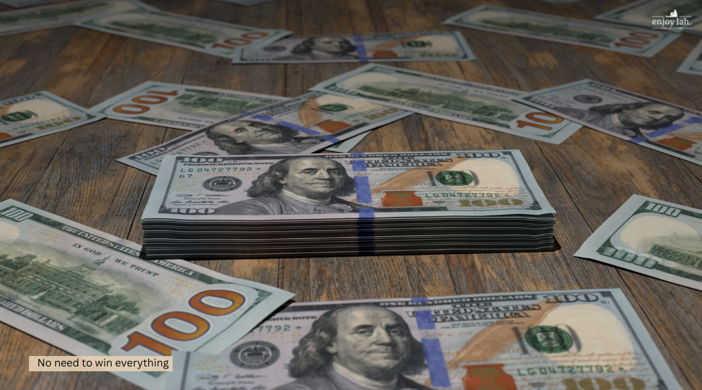 We don't have to win everything, leave some money on the table