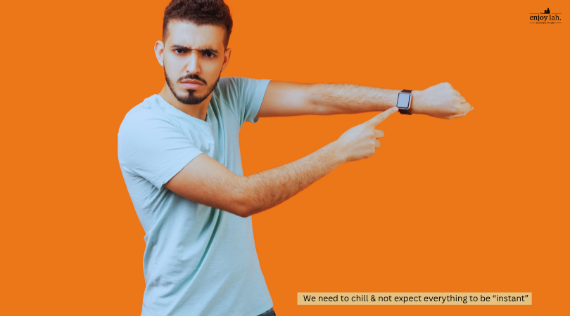 Need to adjust to life shift - not everything needs to be instant