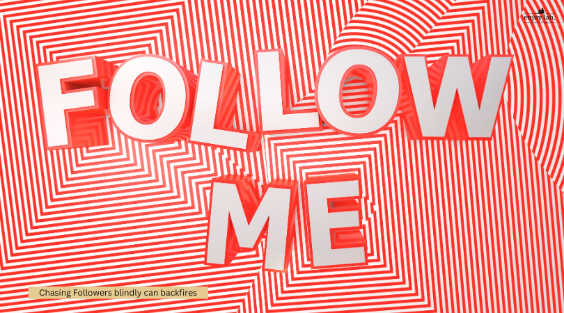 Chasing followers blindly can backfires