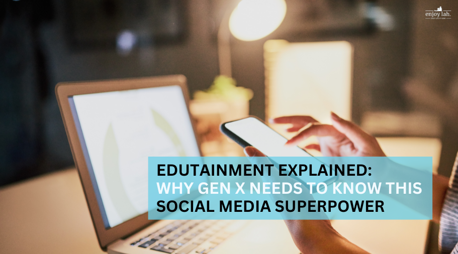 edutainment explained and why gen x need to know this