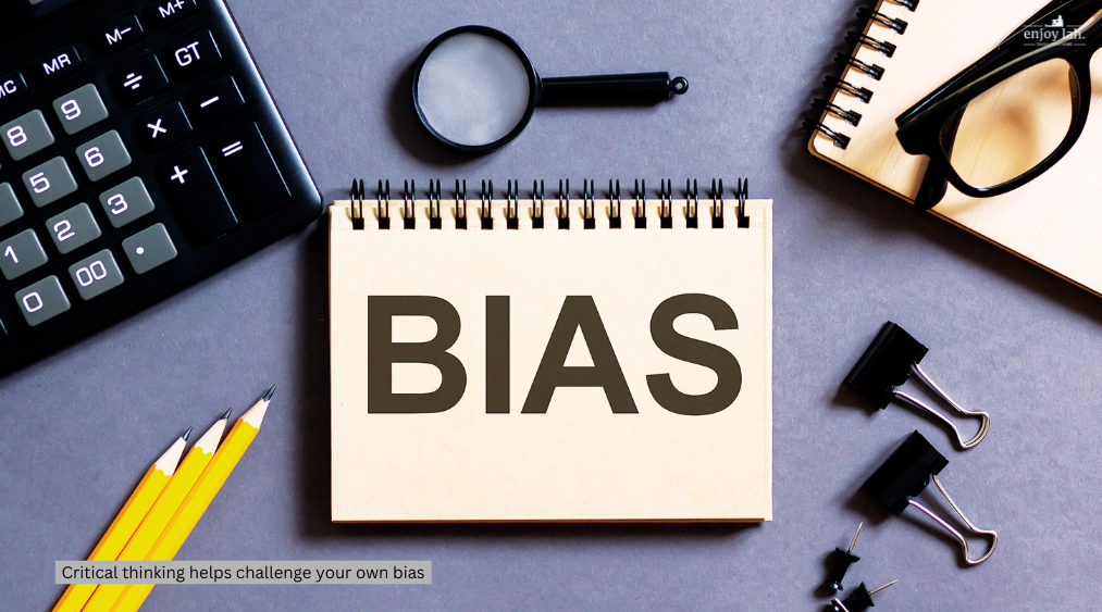 critical thinking helps to challenge your own bias