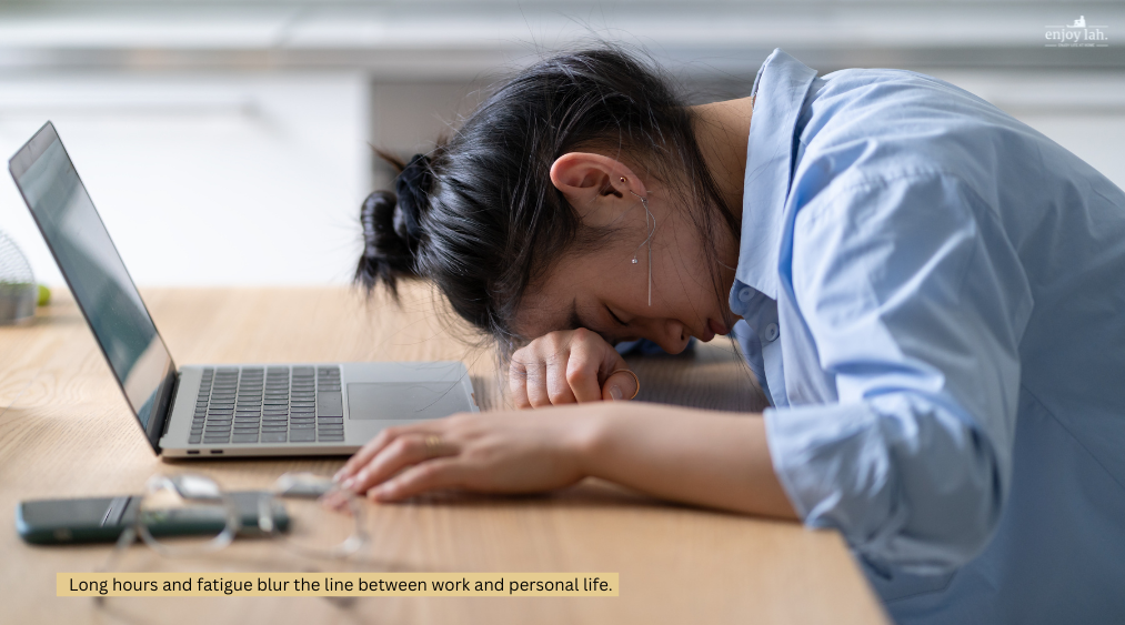 Long hours and fatigue blur the line between work and personal life.