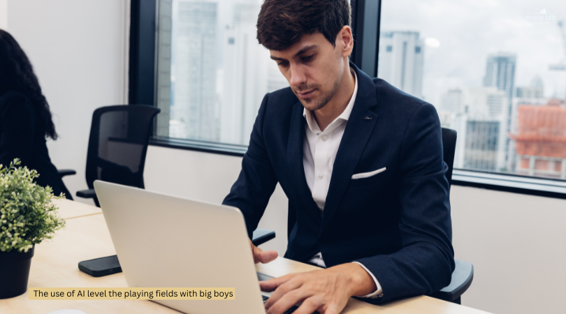 The use of AI level the playing fields with big boys