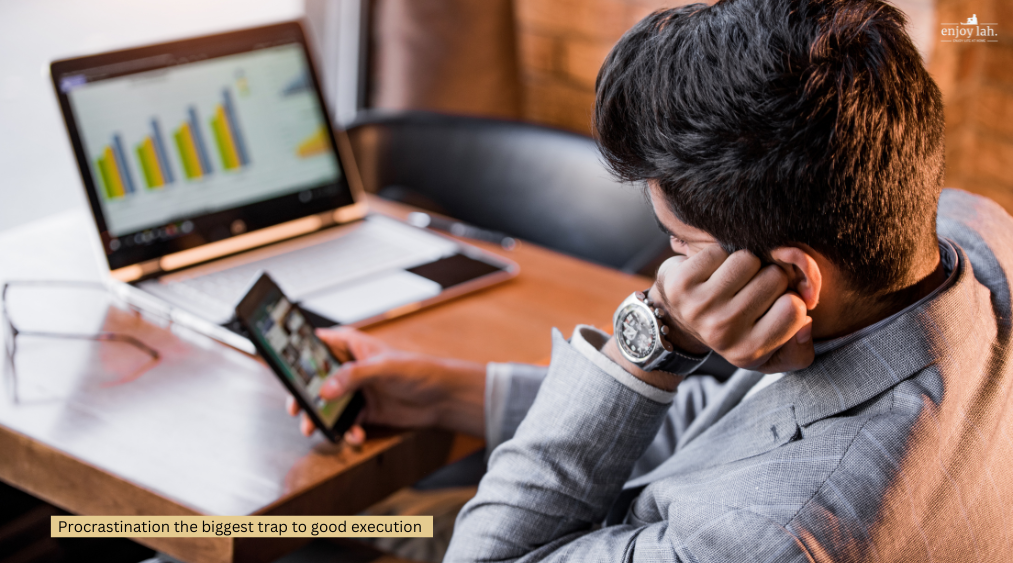 Procrastination is the biggest trap to good execution