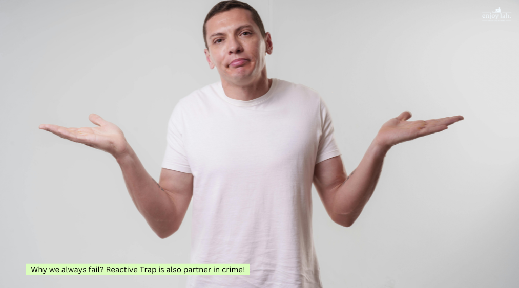 Reactive trap the partner in crime in why we always fail